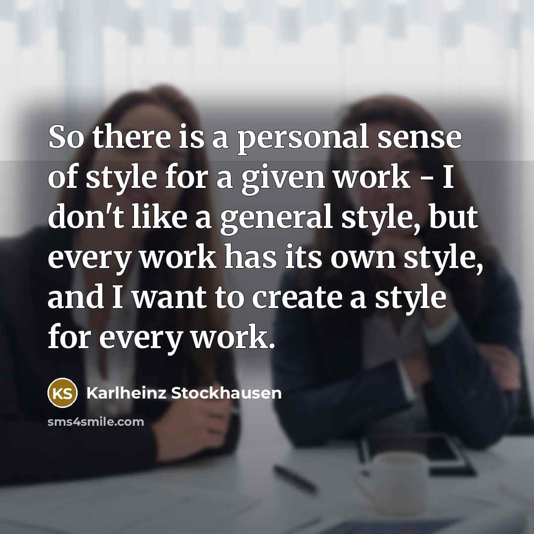 “So there is a personal sense of style for a…” quote by Karlheinz Stockhausen