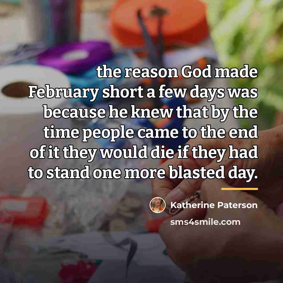 “the reason God made February short a few days was…” quote by Katherine Paterson