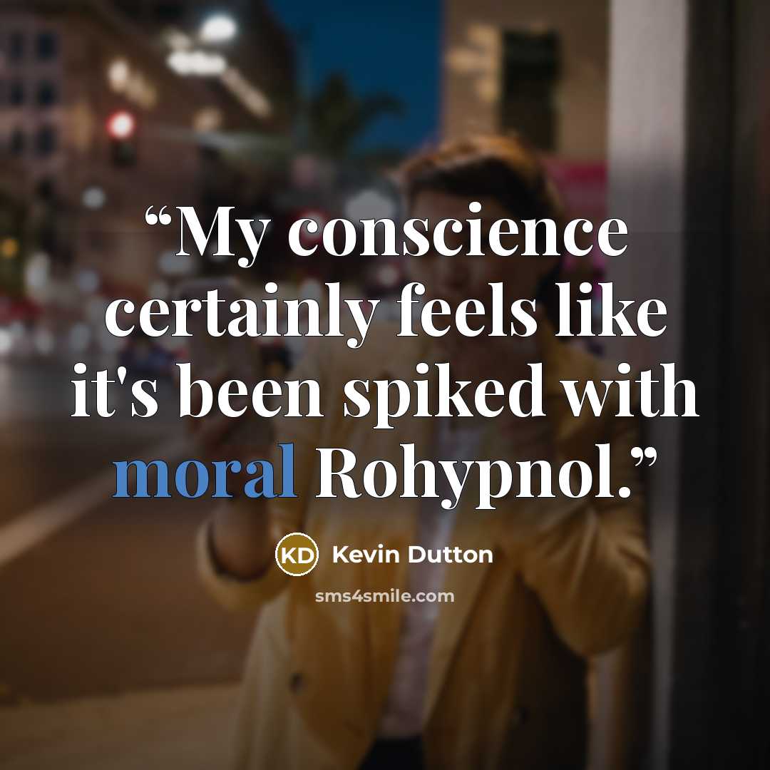 “My conscience certainly feels like it's been spiked with moral Rohypnol.” quote by Kevin Dutton
