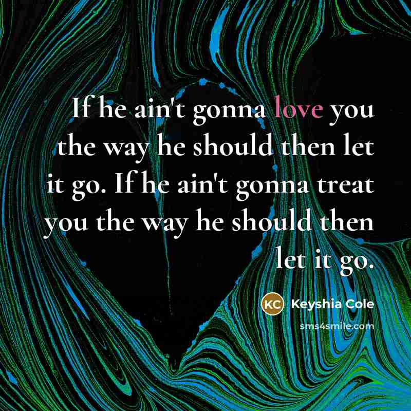 “If he ain't gonna love you the way he should…” quote by Keyshia Cole
