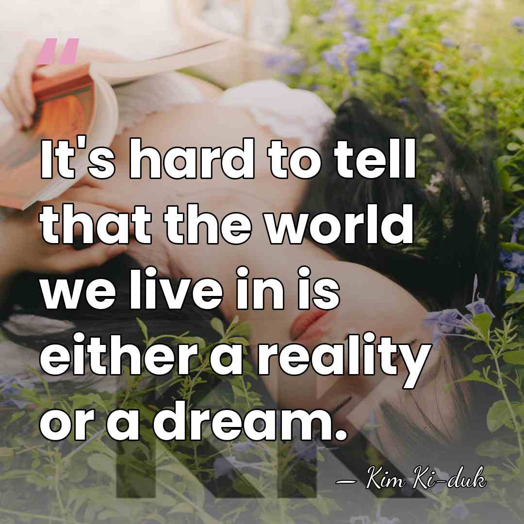 It's hard to tell that the world we live in is either&hellip; - Kim Ki-duk