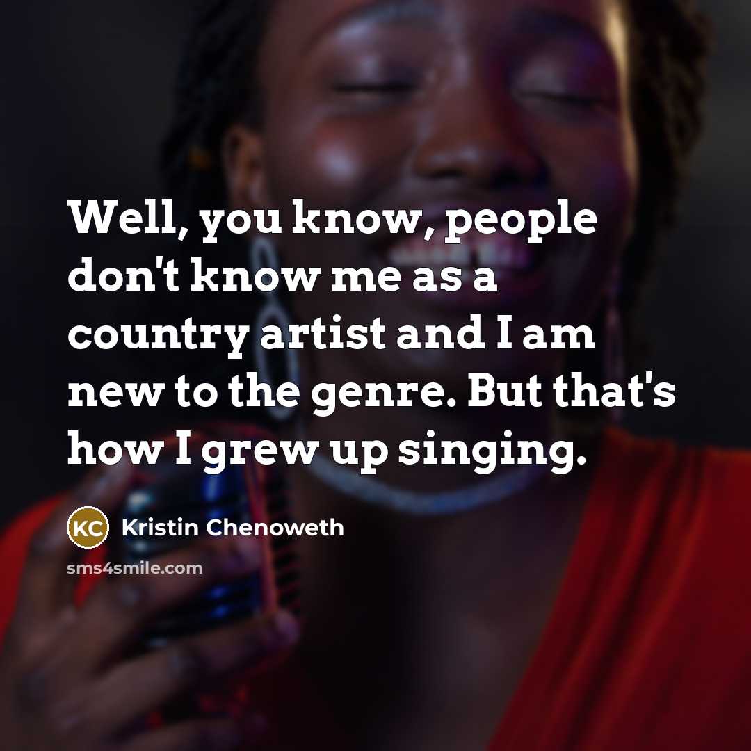 “Well, you know, people don't know me as a country…” quote by Kristin Chenoweth