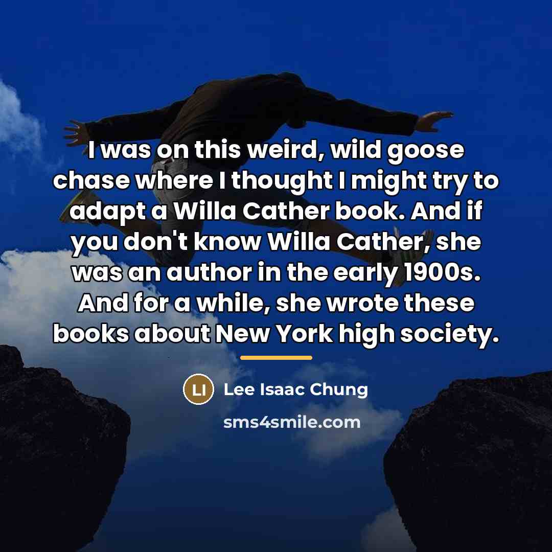“I was on this weird, wild goose chase where I…” quote by Lee Isaac Chung