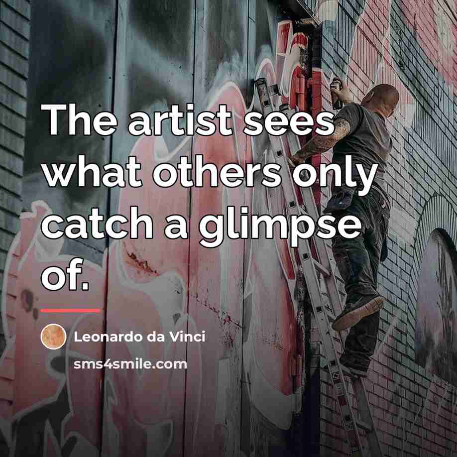 “The artist sees what others only catch a glimpse of.…” quote by Leonardo da Vinci
