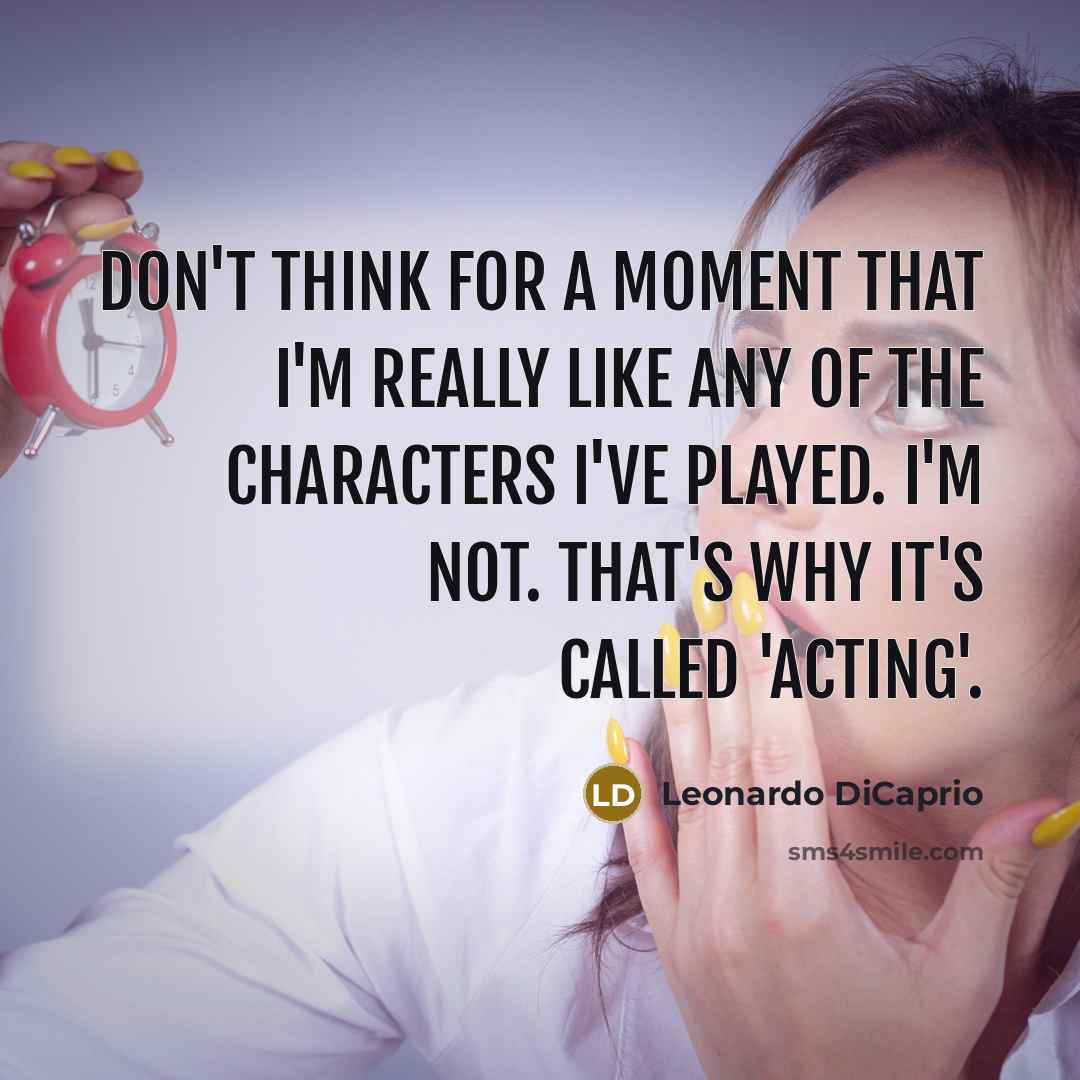 “Don't think for a moment that I'm really like any…” quote by Leonardo DiCaprio