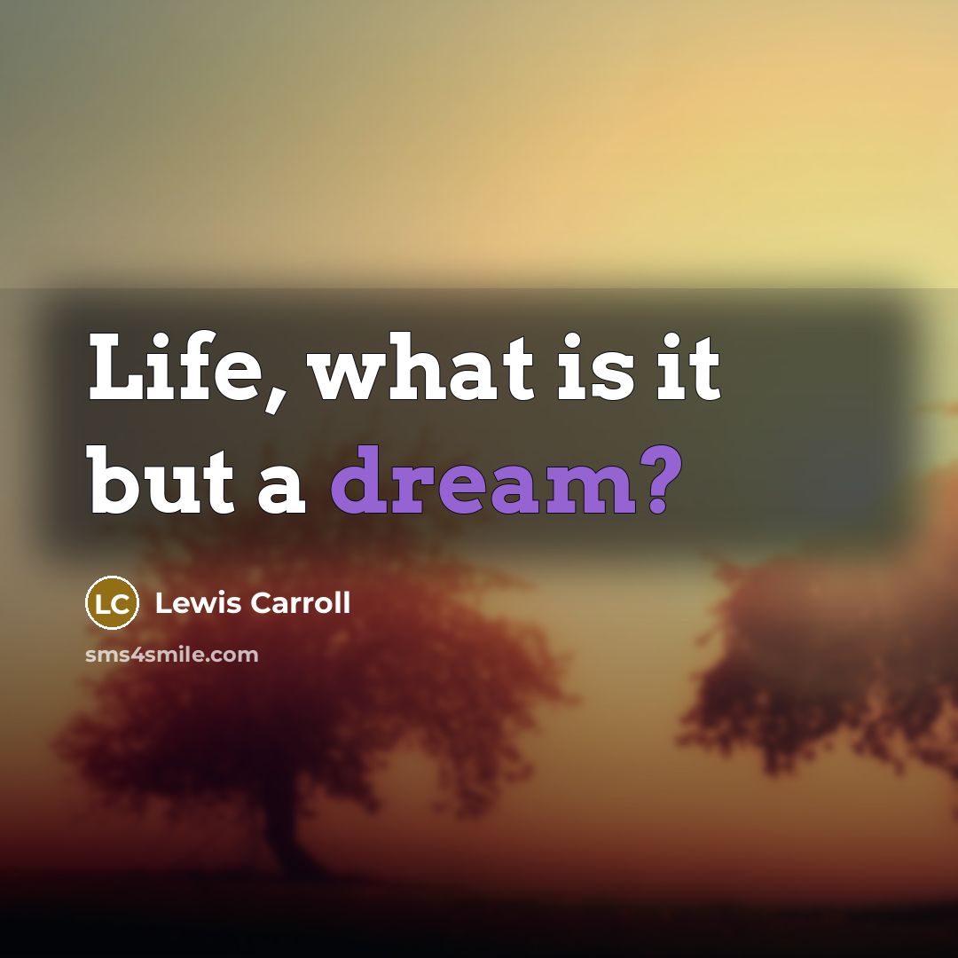 “Life, what is it but a dream?…” quote by Lewis Carroll