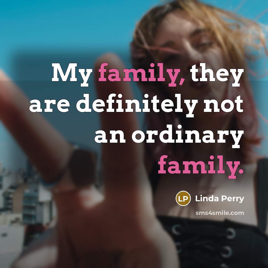 “My family, they are definitely not an ordinary family.…” quote by Linda Perry