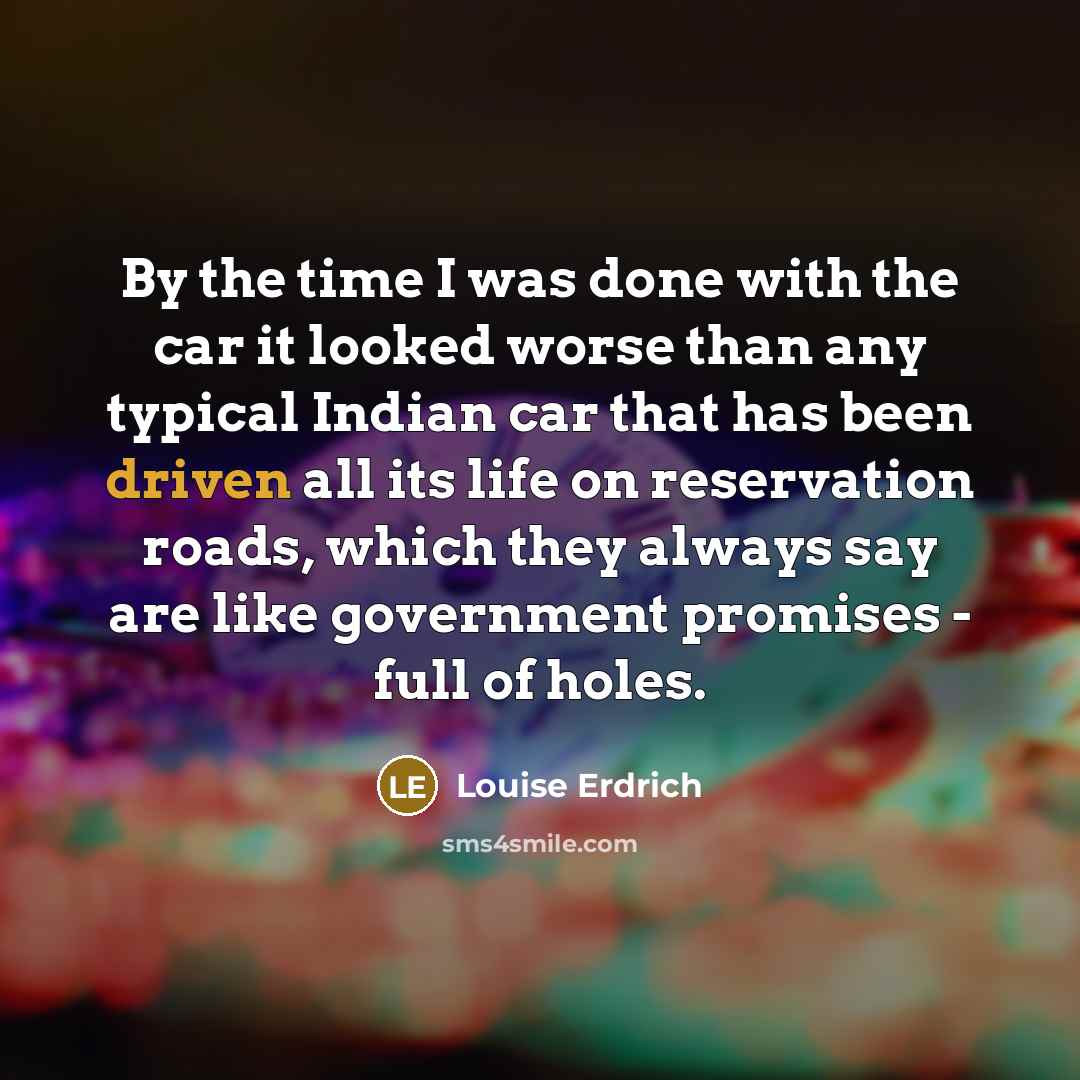 “By the time I was done with the car it…” quote by Louise Erdrich