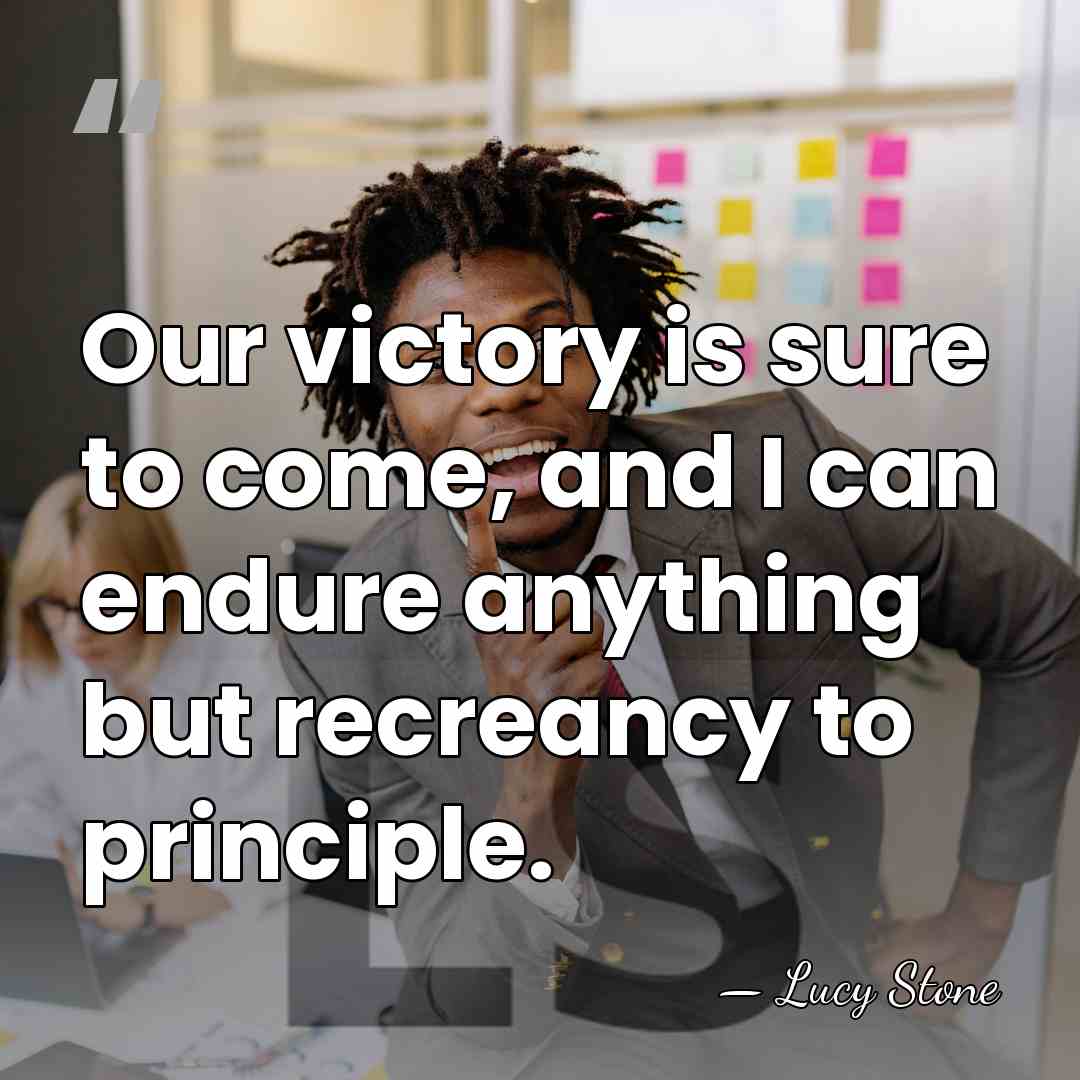 Our victory is sure to come, and I can endure anything but&hellip; - Lucy Stone