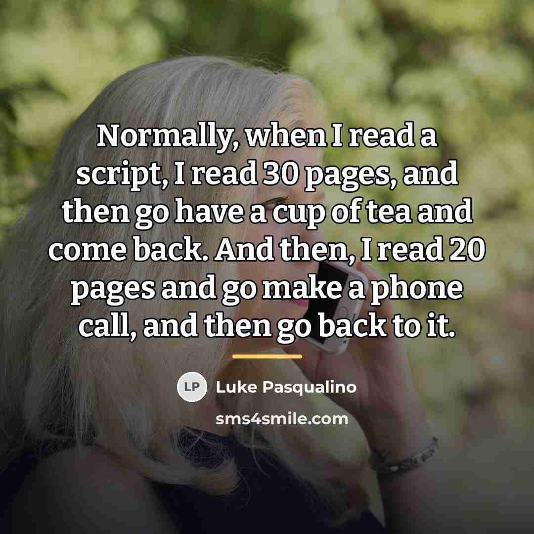 “Normally, when I read a script, I read 30 pages,…” quote by Luke Pasqualino