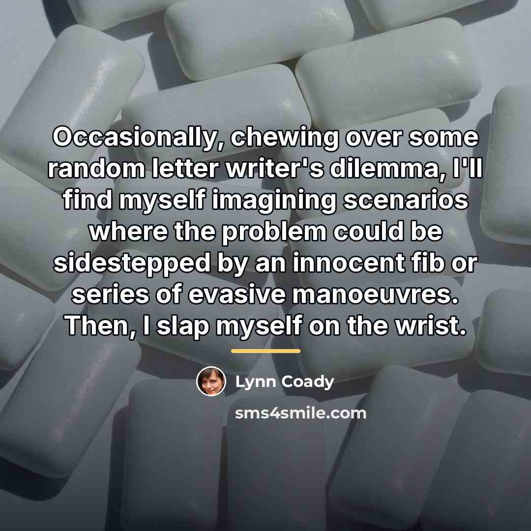 “Occasionally, chewing over some random letter writer's dilemma, I'll find…” quote by Lynn Coady