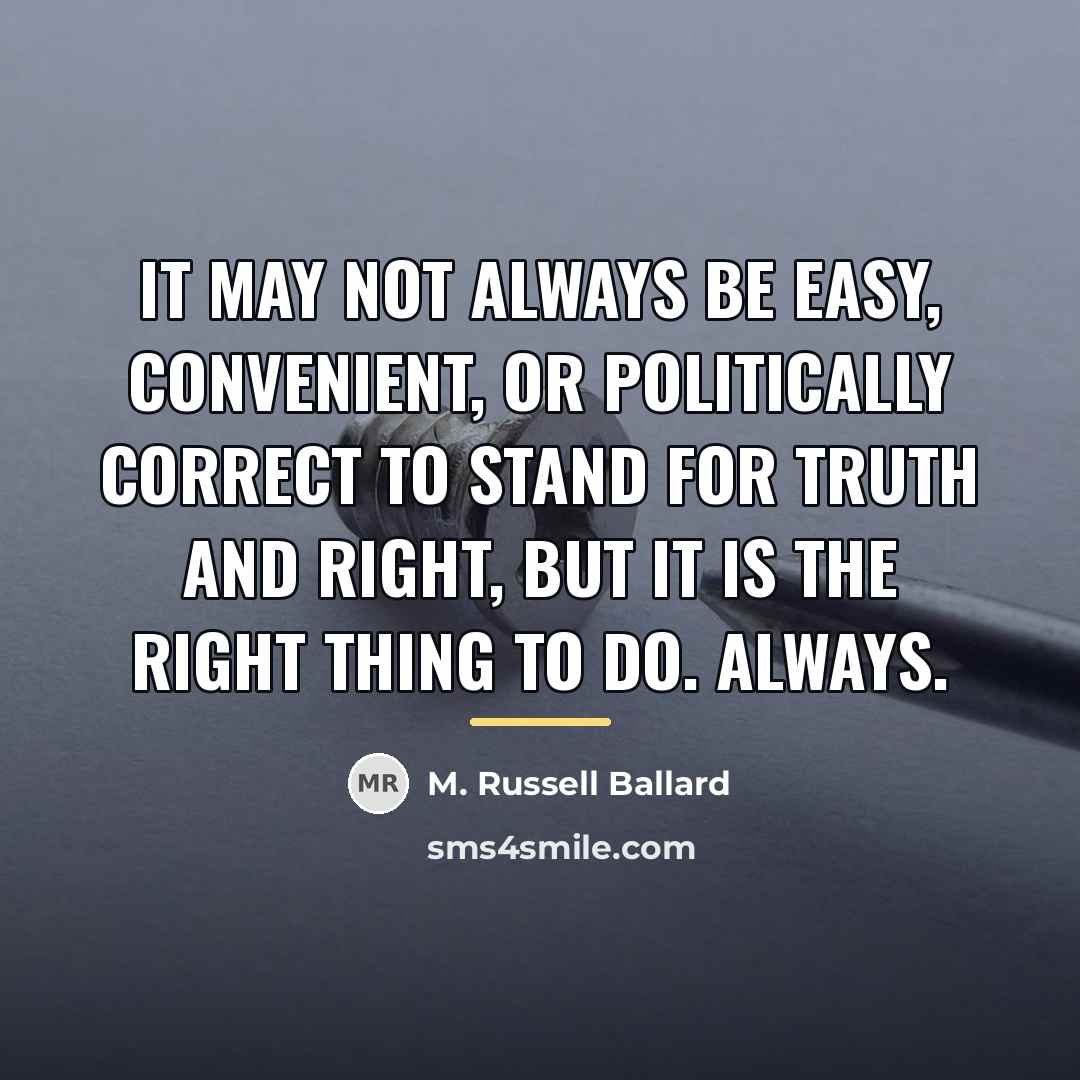 “It may not always be easy, convenient, or politically correct…” quote by M. Russell Ballard