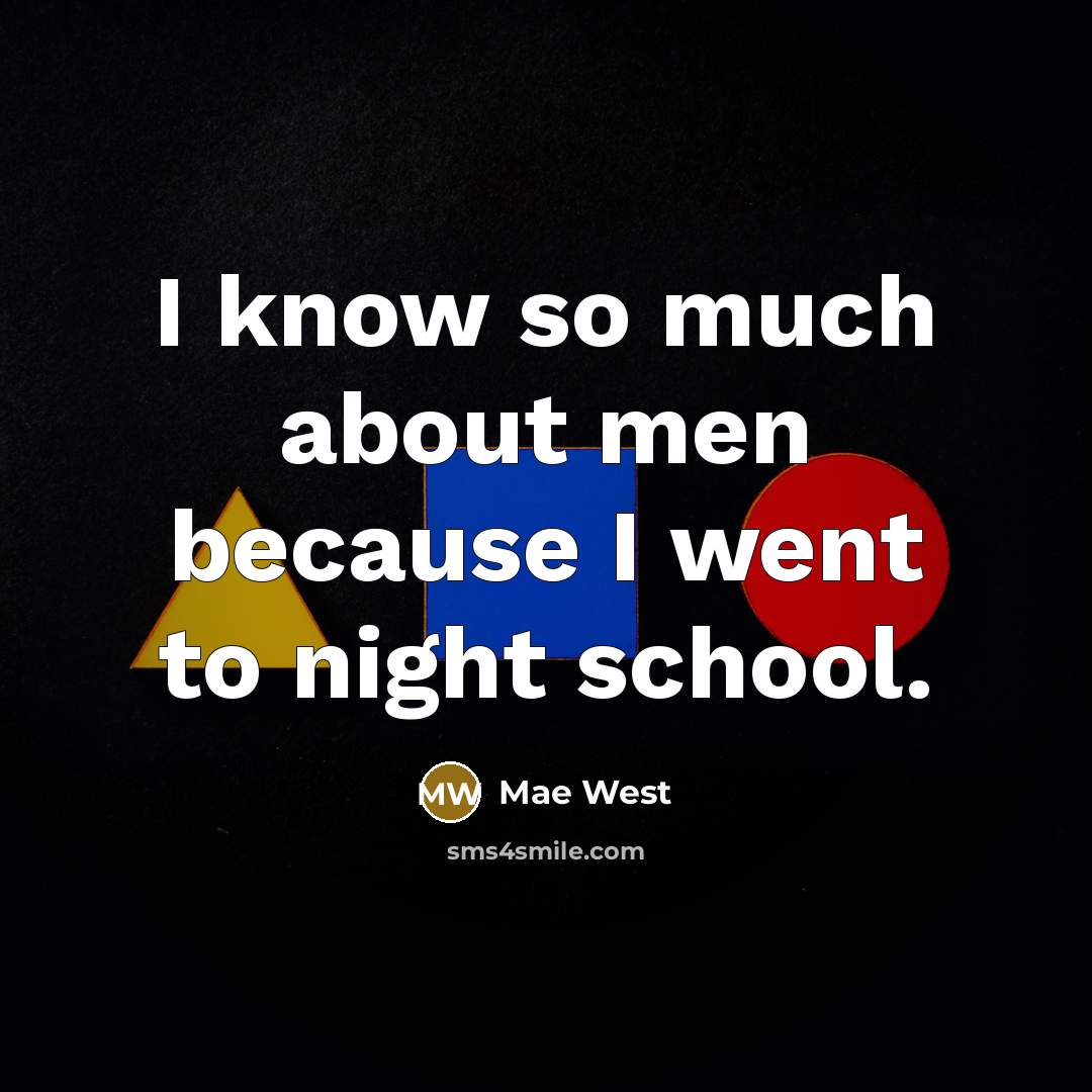“I know so much about men because I went to…” quote by Mae West
