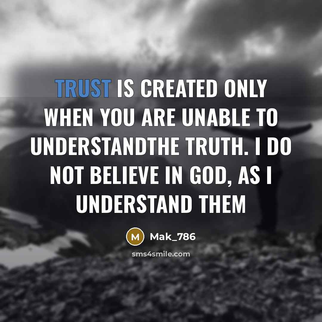 “Trust is created only when you are unable to understandthe…” quote by Mak_786