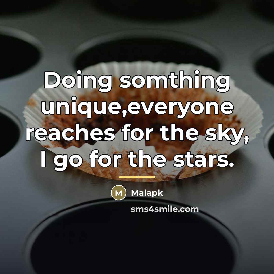 “Doing somthing unique,everyone reaches for the sky, I go for…” quote by Malapk