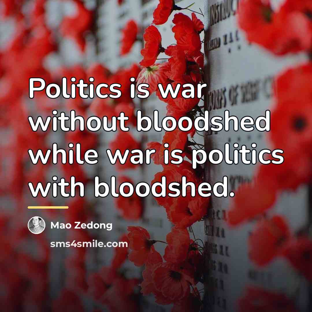 “Politics is war without bloodshed while war is politics with…” quote by Mao Zedong