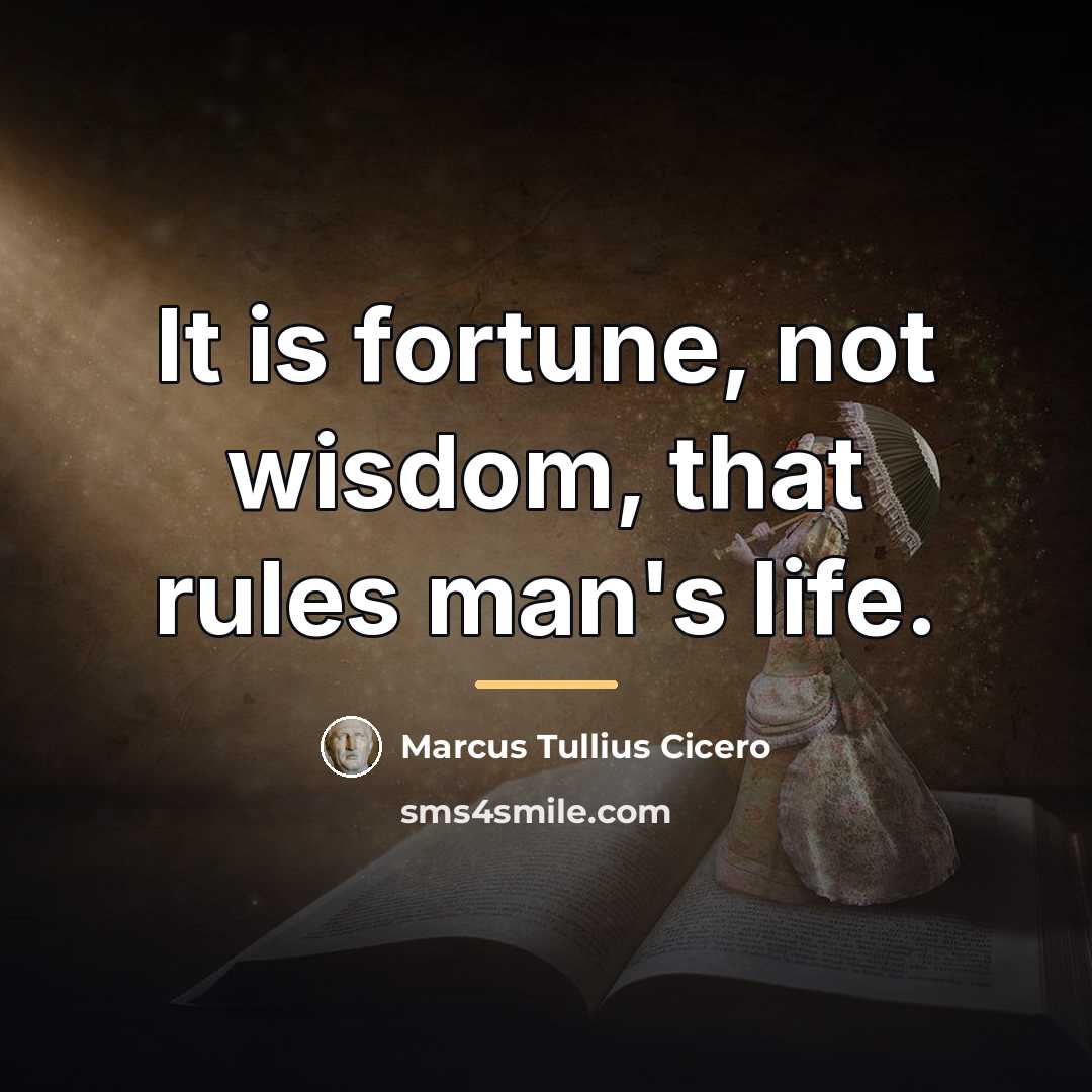 “It is fortune, not wisdom, that rules man's life.…” quote by Marcus Tullius Cicero