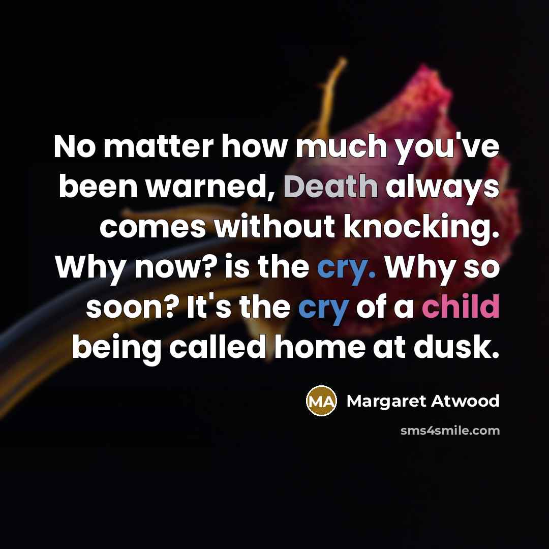 “No matter how much you've been warned, Death always comes…” quote by Margaret Atwood