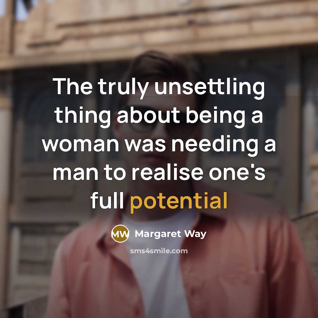 “The truly unsettling thing about being a woman was needing…” quote by Margaret Way