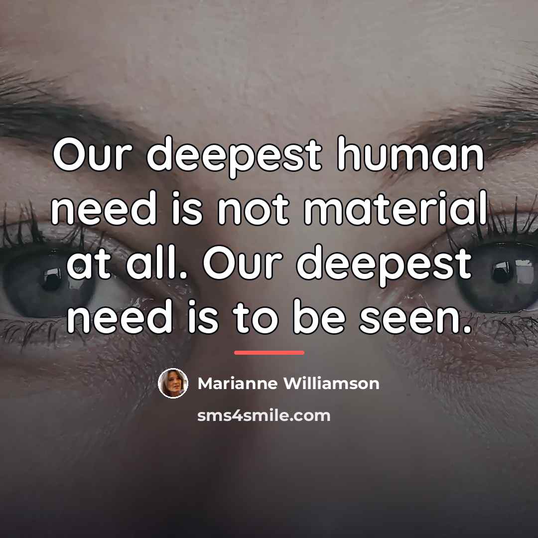 “Our deepest human need is not material at all. Our…” quote by Marianne Williamson