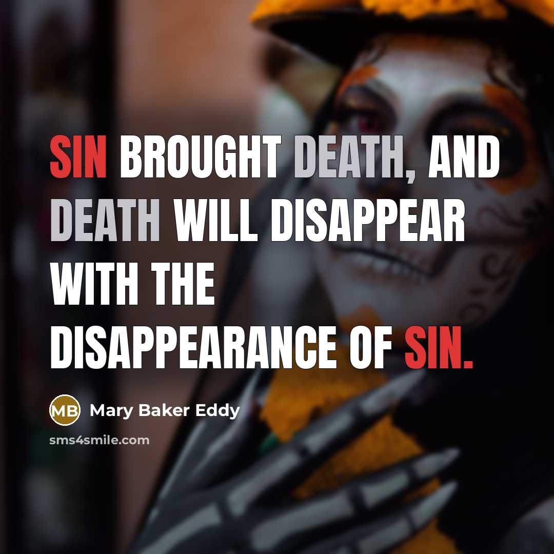 “Sin brought death, and death will disappear with the disappearance…” quote by Mary Baker Eddy
