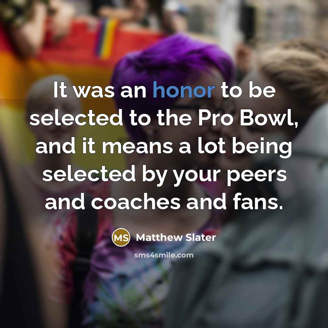 “It was an honor to be selected to the Pro…” quote by Matthew Slater