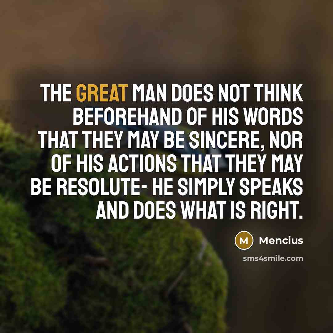 “The great man does not think beforehand of his words…” quote by Mencius