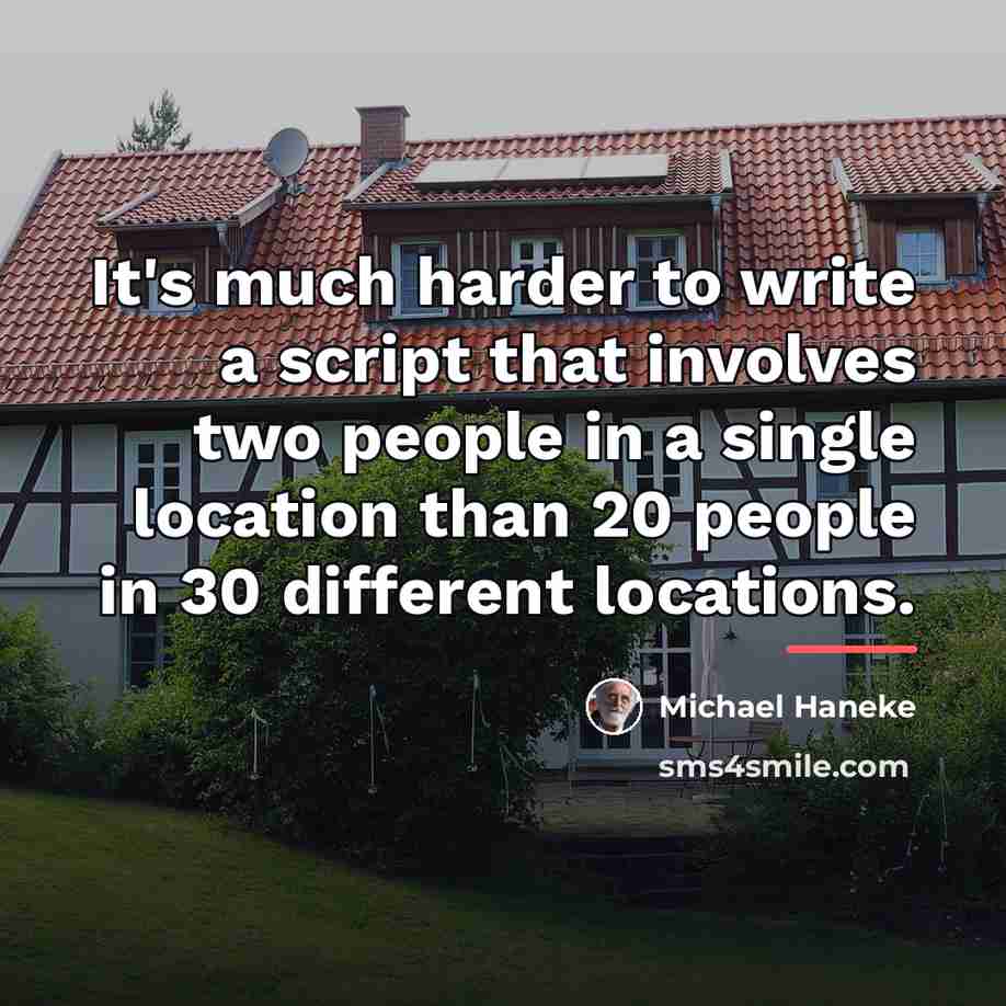 “It's much harder to write a script that involves two…” quote by Michael Haneke