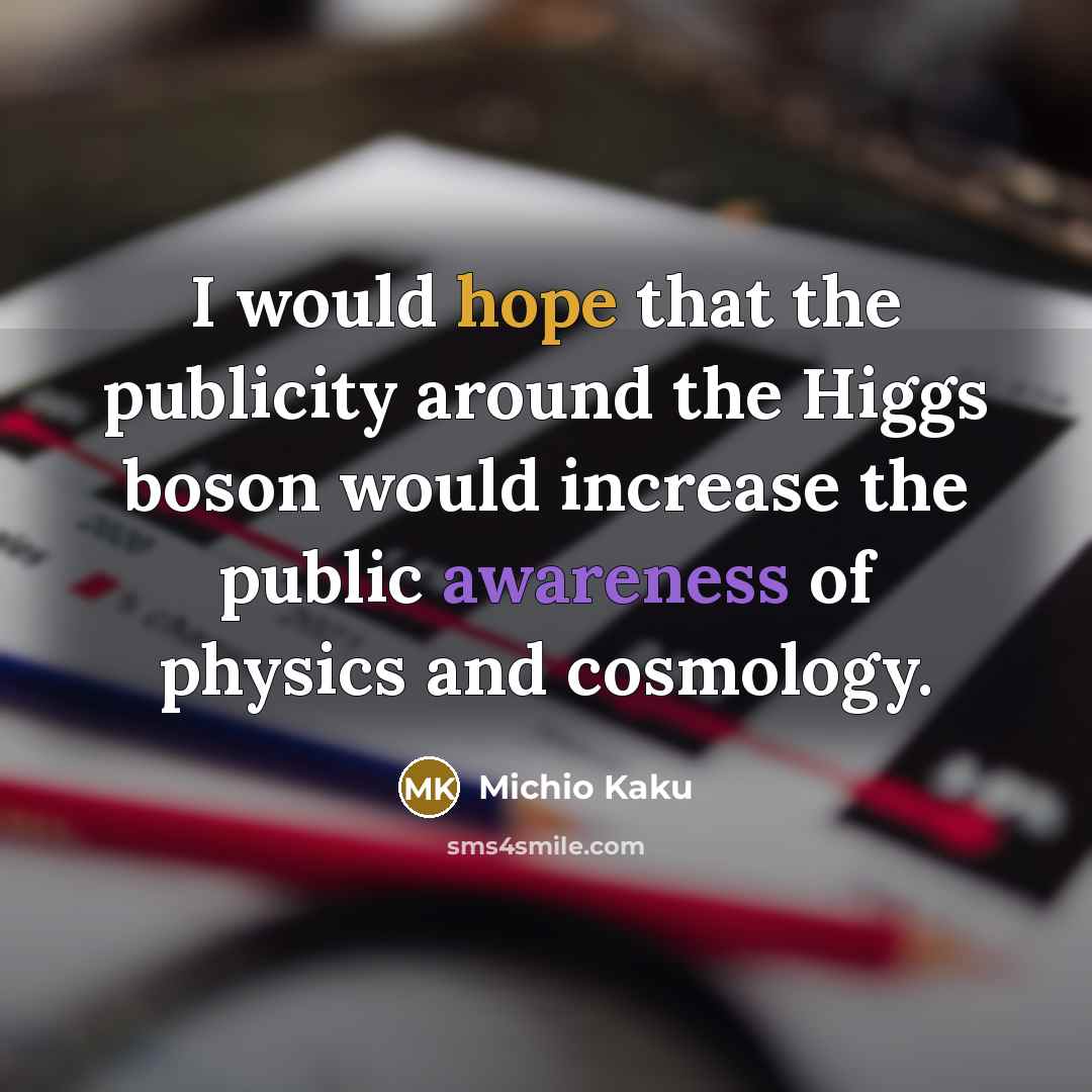 “I would hope that the publicity around the Higgs boson…” quote by Michio Kaku
