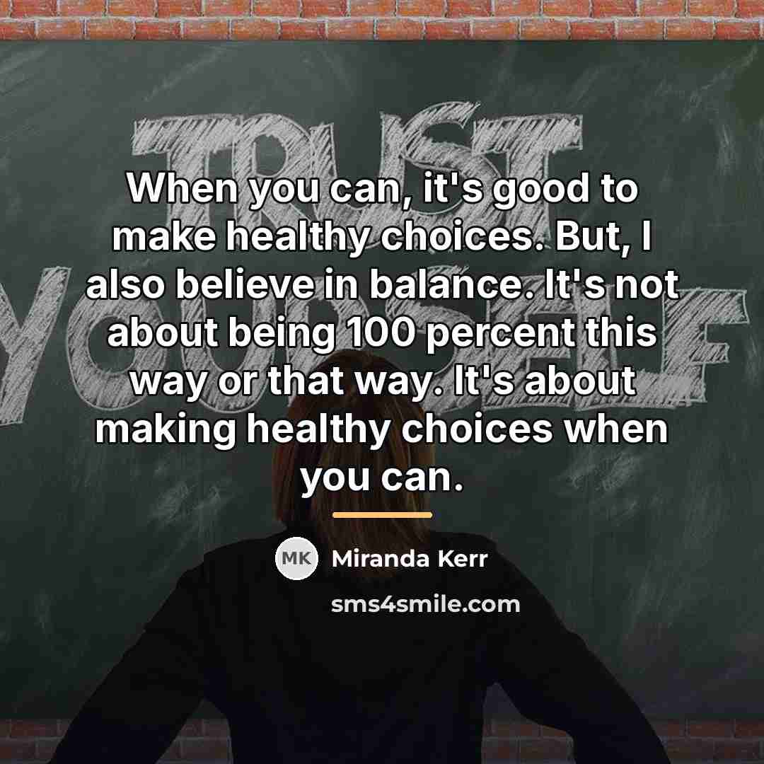 “When you can, it's good to make healthy choices. But,…” quote by Miranda Kerr