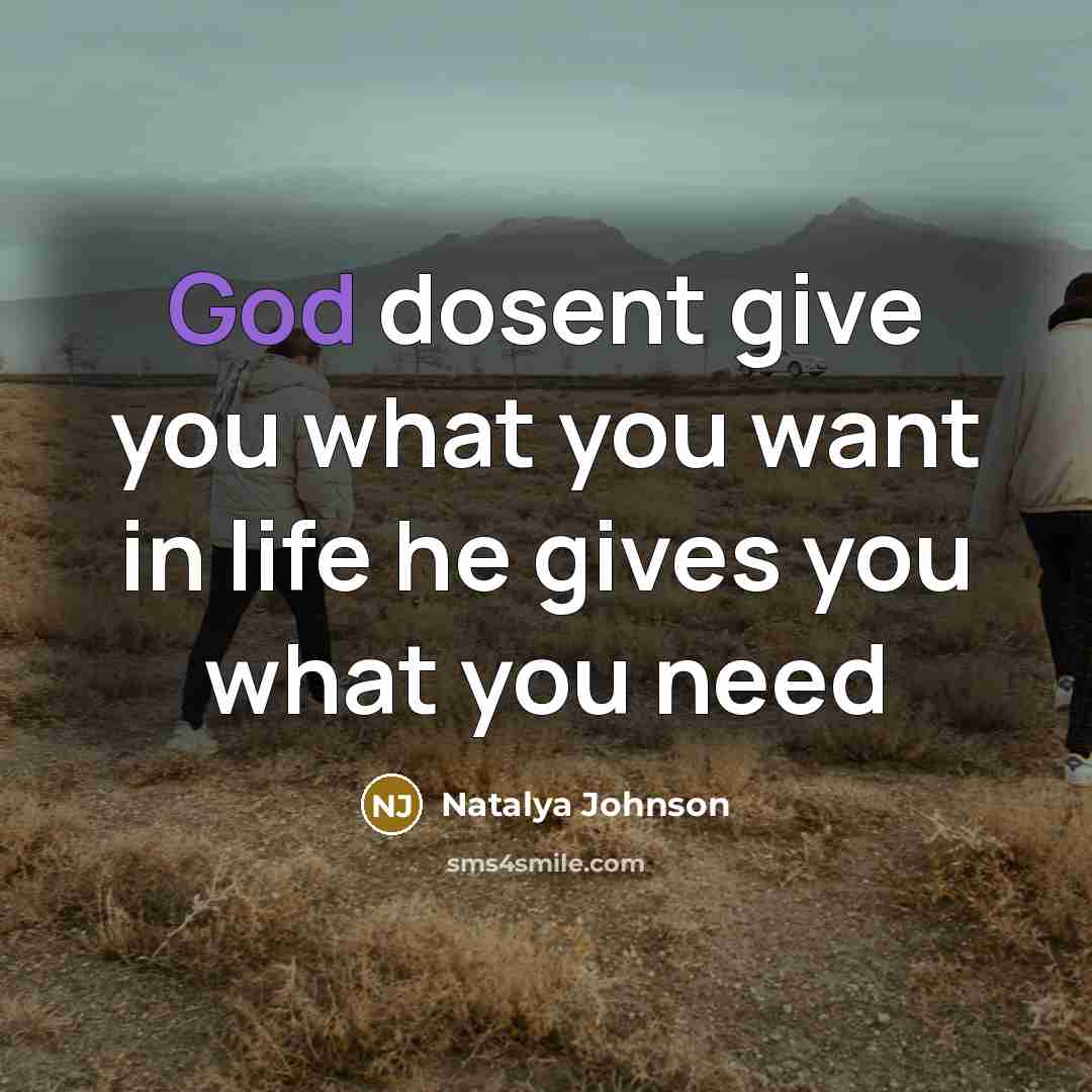 “God dosent give you what you want in life he…” quote by Natalya Johnson