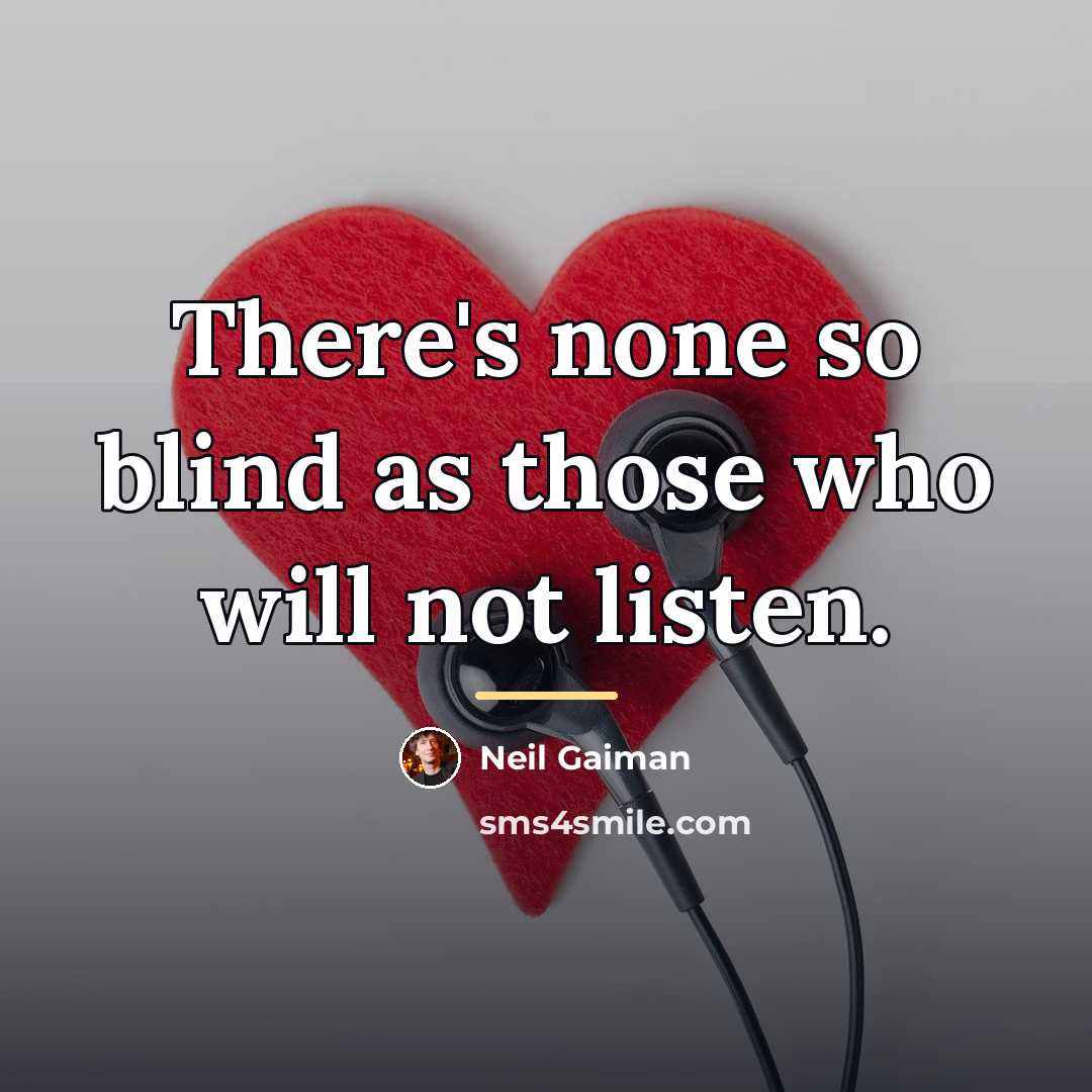 “There's none so blind as those who will not listen.…” quote by Neil Gaiman