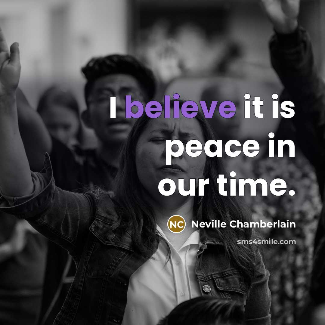 “I believe it is peace in our time.…” quote by Neville Chamberlain