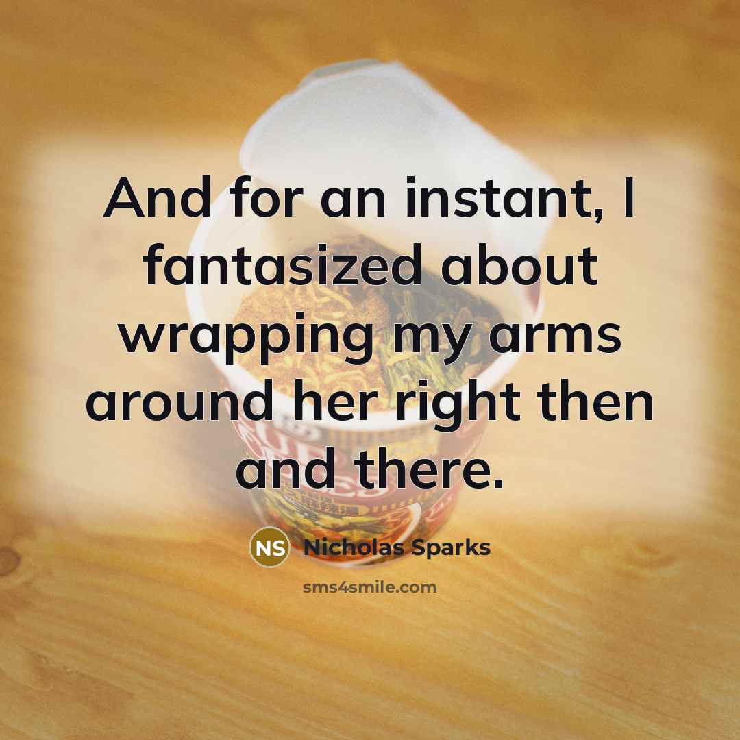 “And for an instant, I fantasized about wrapping my arms…” quote by Nicholas Sparks