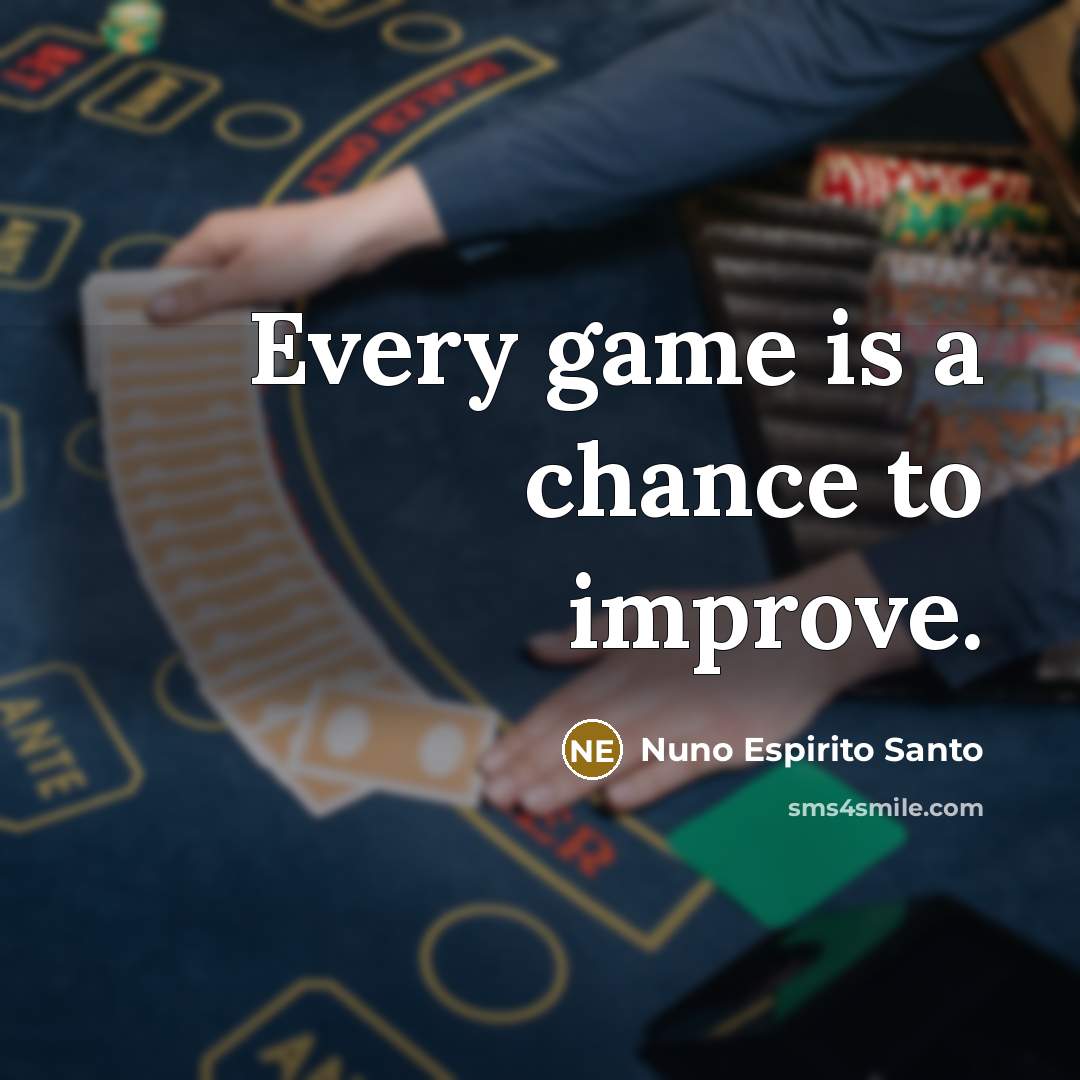 “Every game is a chance to improve.…” quote by Nuno Espirito Santo