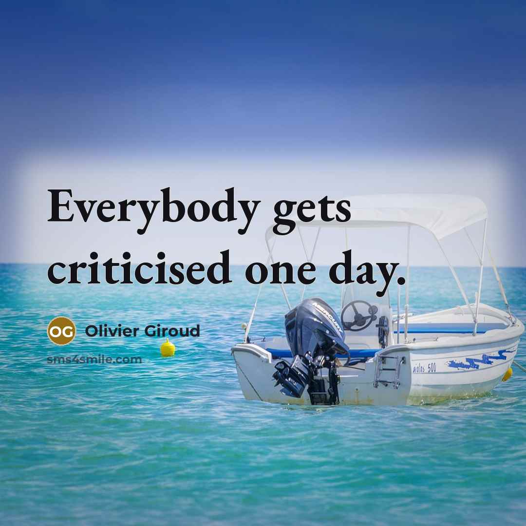 “Everybody gets criticised one day.…” quote by Olivier Giroud