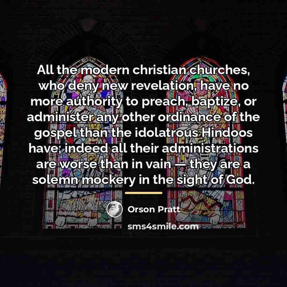 “All the modern christian churches, who deny new revelation, have…” quote by Orson Pratt