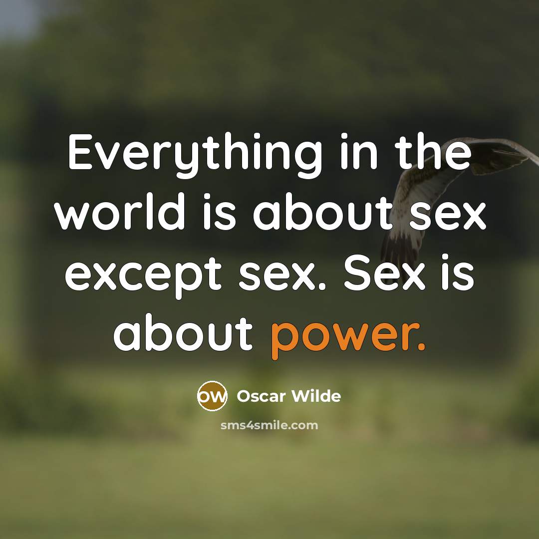 “Everything in the world is about sex except sex. Sex…” quote by Oscar Wilde