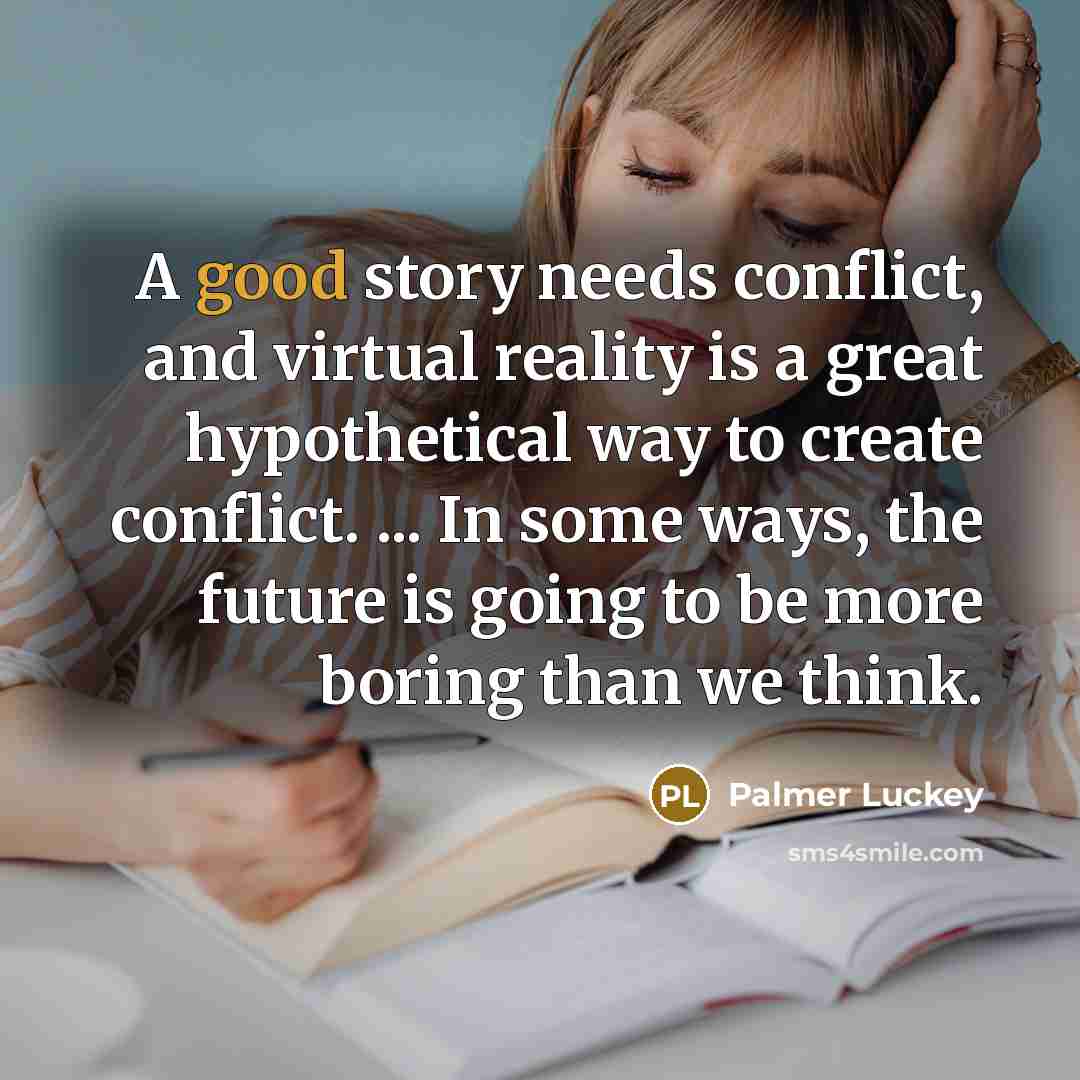 “A good story needs conflict, and virtual reality is a…” quote by Palmer Luckey