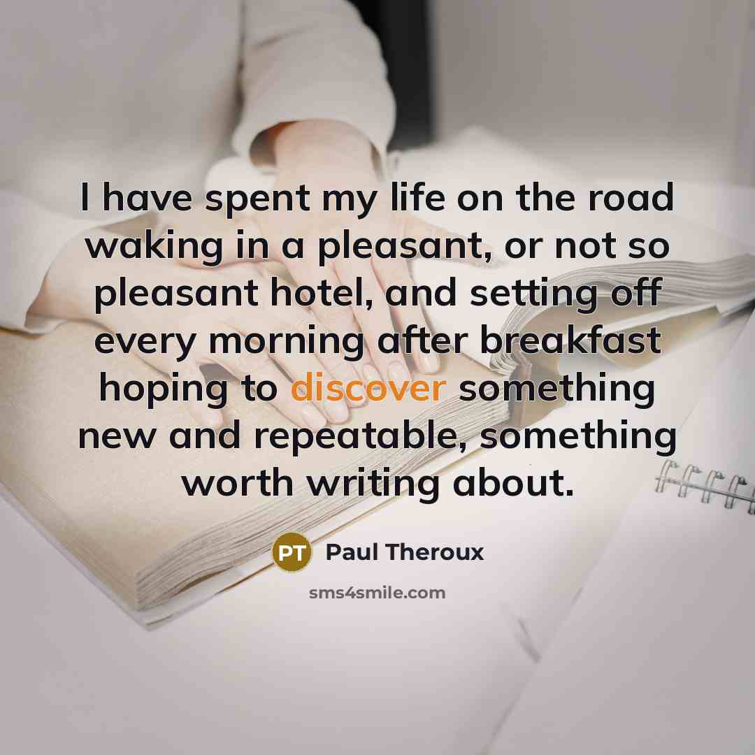 “I have spent my life on the road waking in…” quote by Paul Theroux