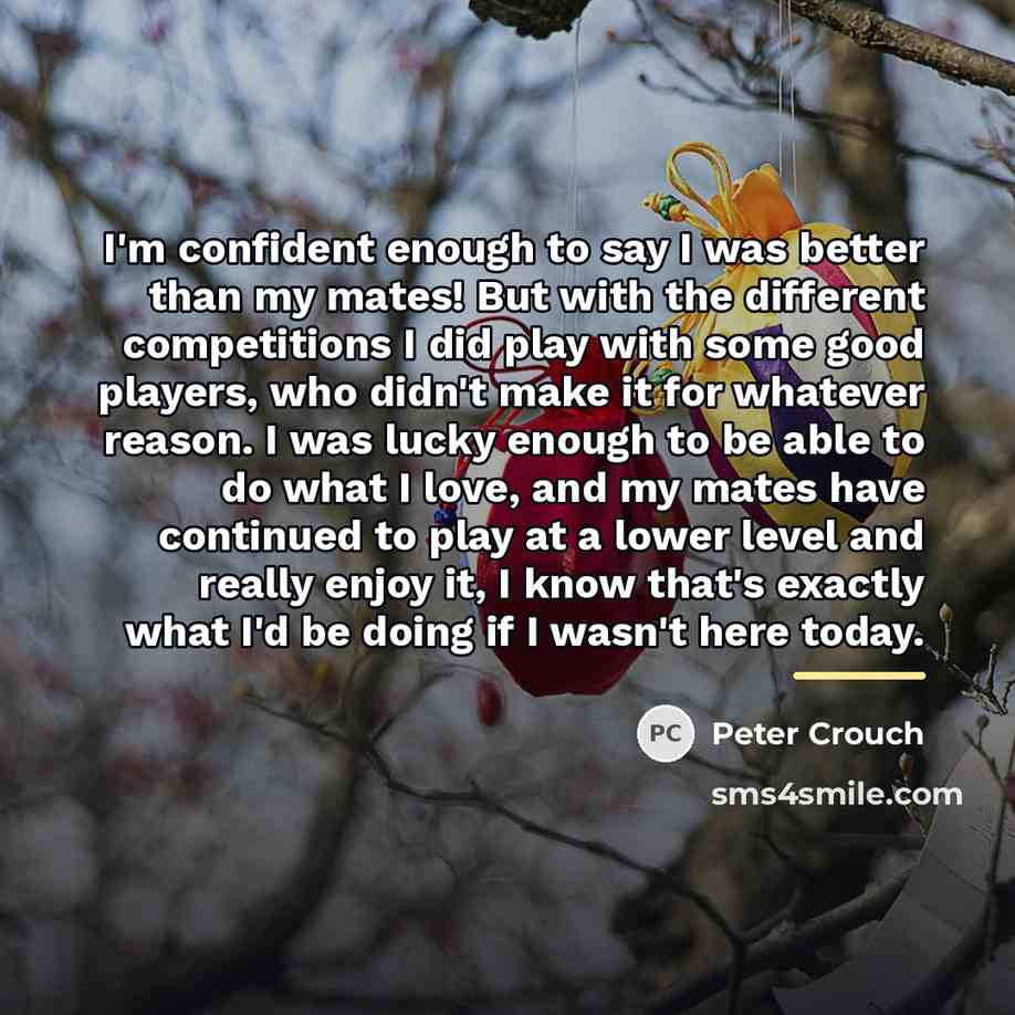 “I'm confident enough to say I was better than my…” quote by Peter Crouch