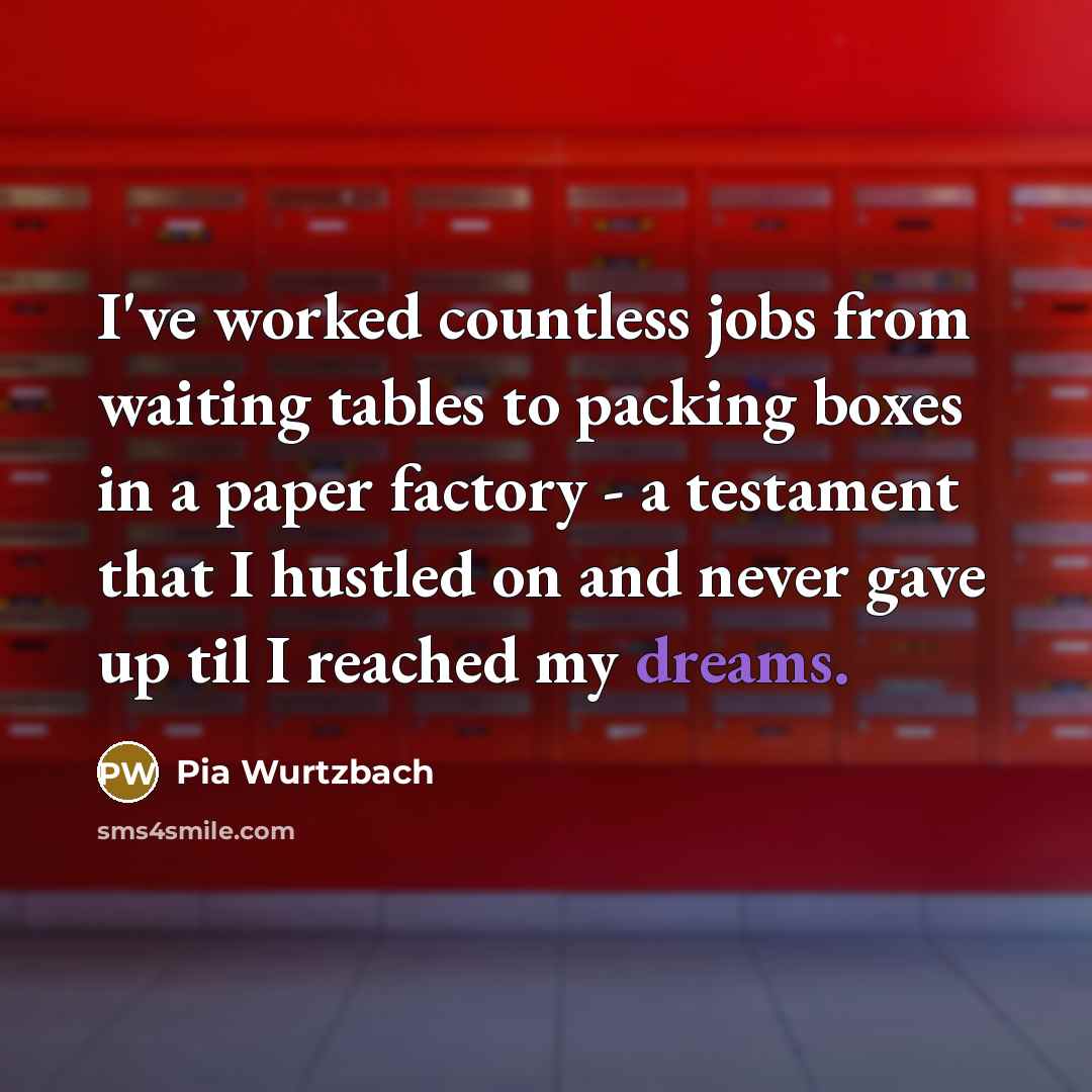 “I've worked countless jobs from waiting tables to packing boxes…” quote by Pia Wurtzbach