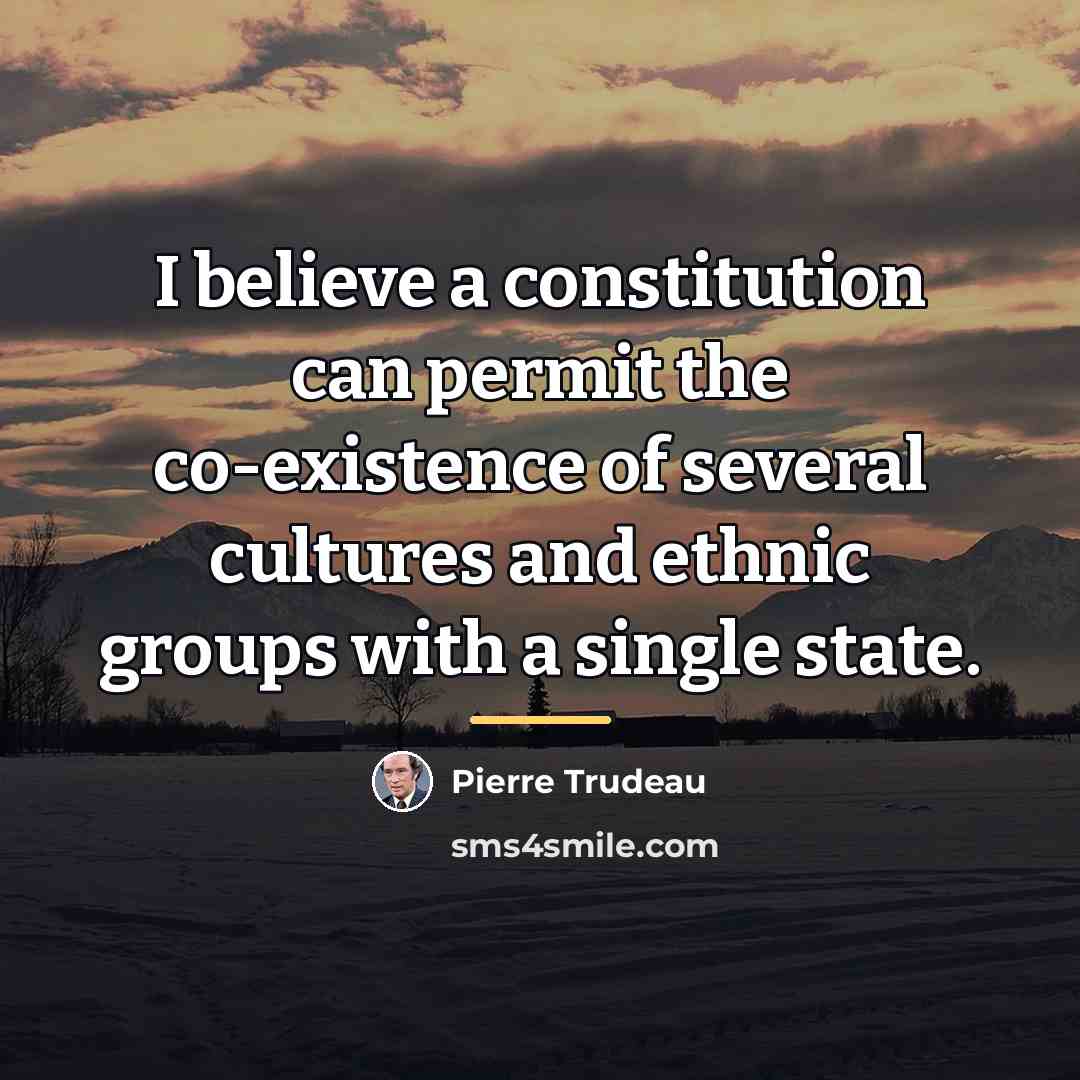 “I believe a constitution can permit the co-existence of several…” quote by Pierre Trudeau