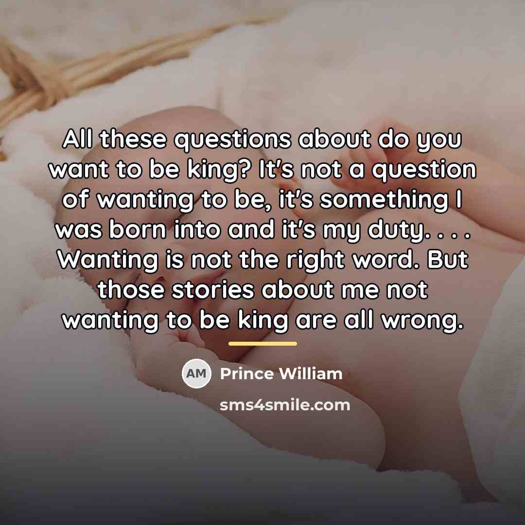 “All these questions about do you want to be king?…” quote by Prince William