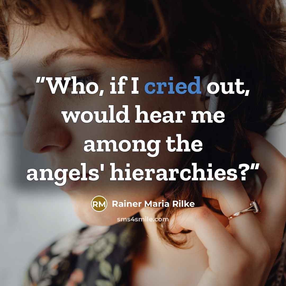 “Who, if I cried out, would hear me among the angels' hierarchies?” quote by Rainer Maria Rilke