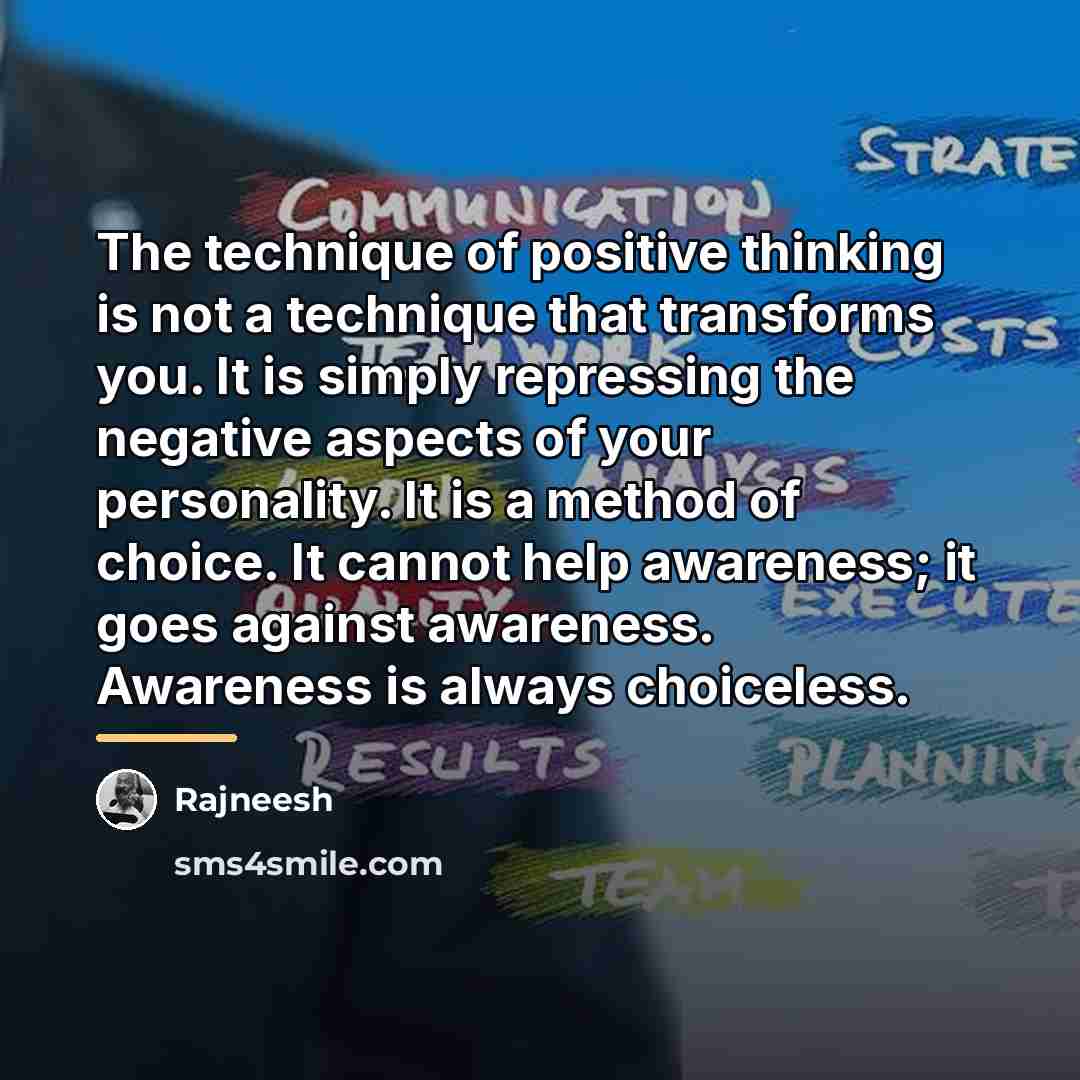 “The technique of positive thinking is not a technique that…” quote by Rajneesh