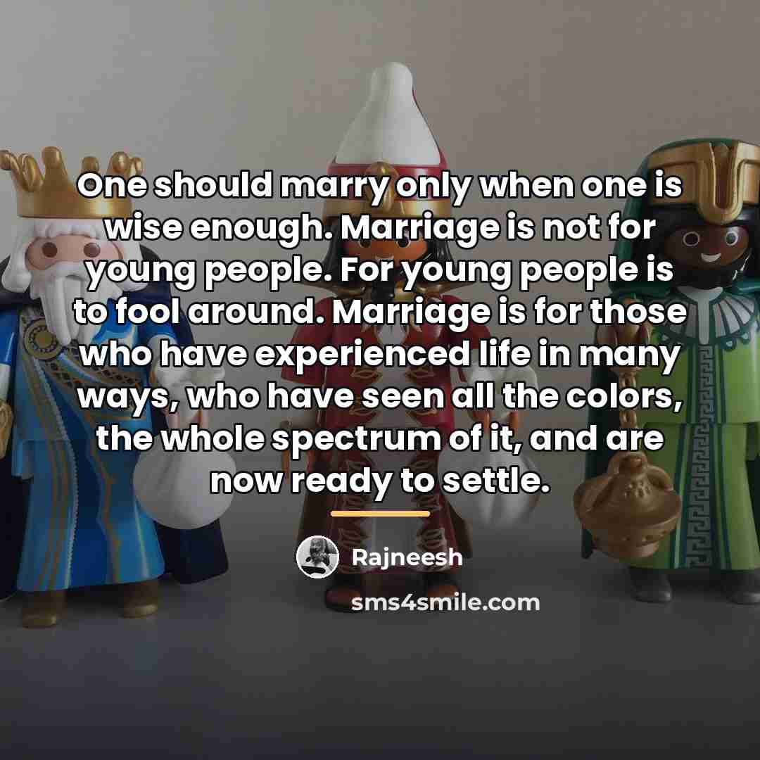 “One should marry only when one is wise enough. Marriage…” quote by Rajneesh