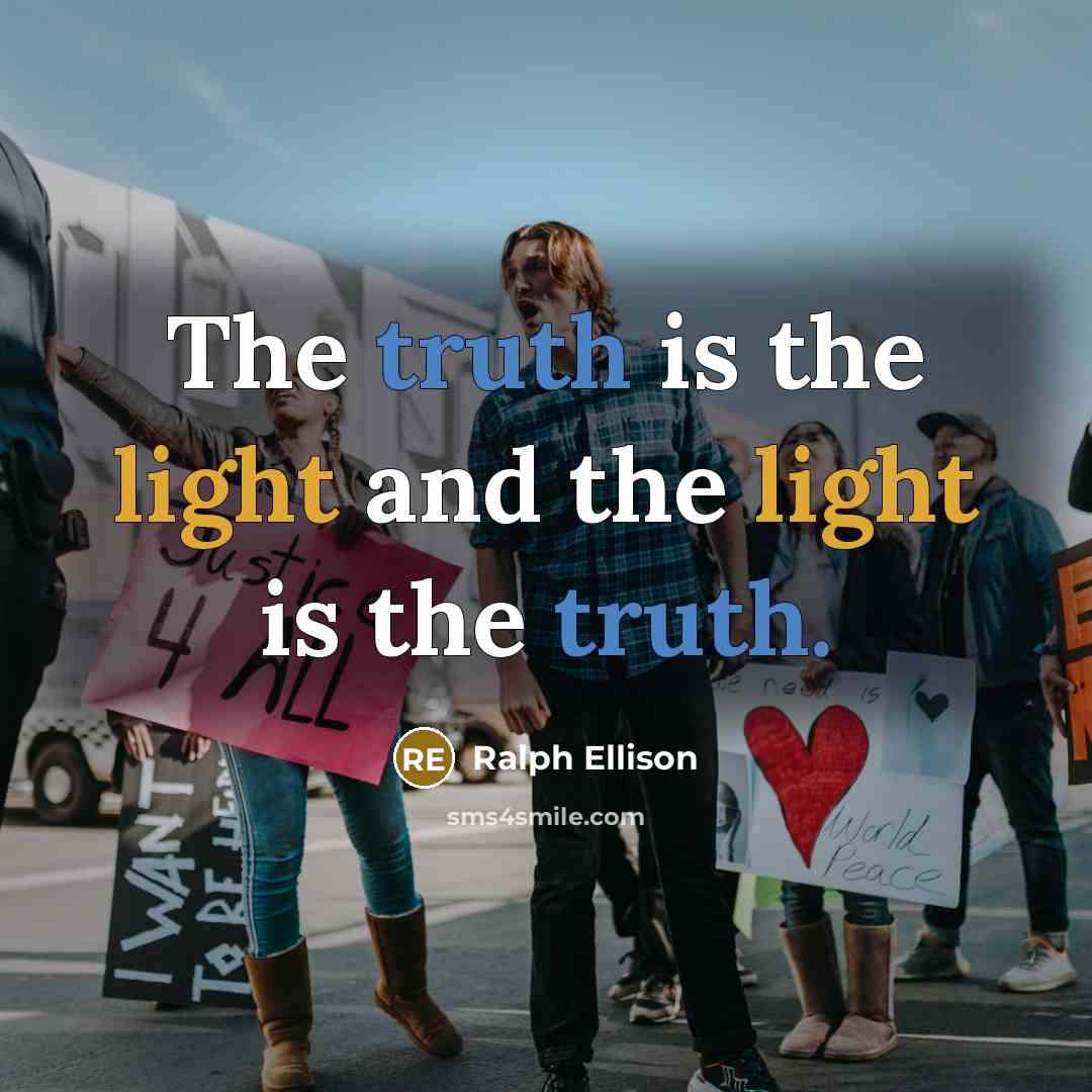“The truth is the light and the light is the…” quote by Ralph Ellison