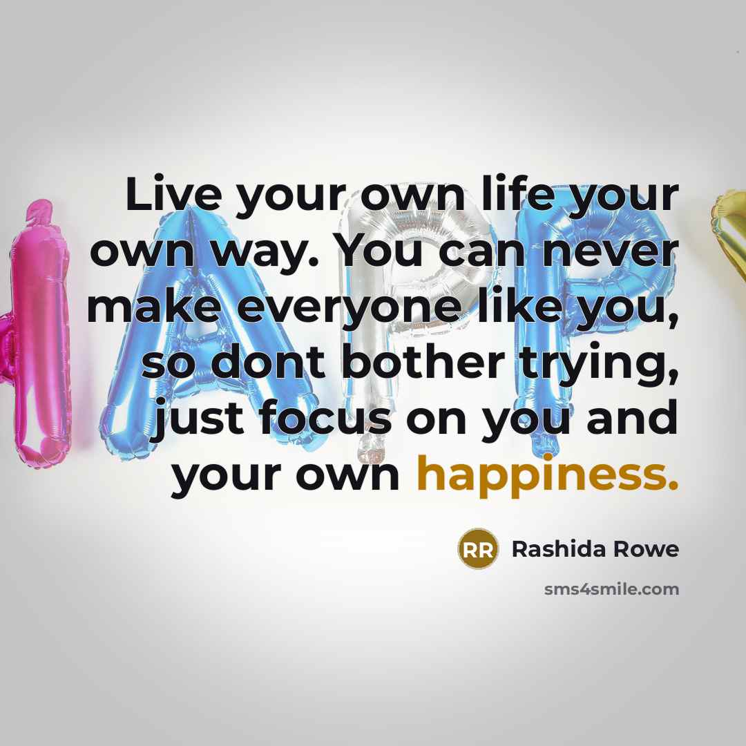 “Live your own life your own way. You can never…” quote by Rashida Rowe