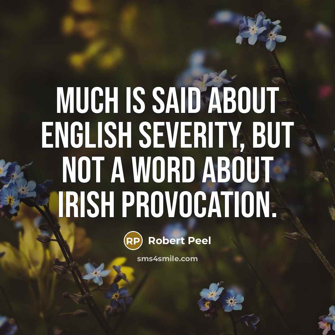 “Much is said about English severity, but not a word…” quote by Robert Peel